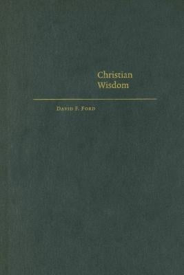 Christian Wisdom by Ford, David F.