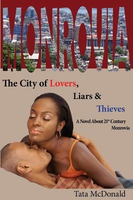 Monrovia: The City of Lovers, Liars, and Thieves by Clarke, Emmanuel