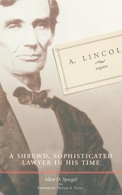 A. Lincoln, Esquire by Spiegel, Allen D.