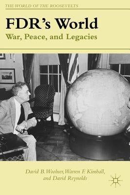 Fdr's World: War, Peace, and Legacies by Woolner, D.