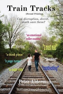 Train Tracks: Second Printing Can disruption, deceit, death save them? by Alderman, Peter