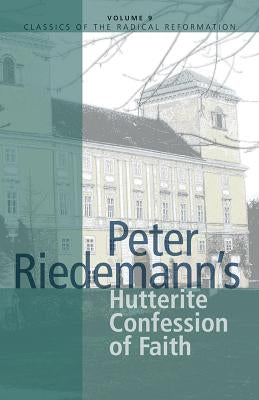 Peter Riedemann's Hutterite Confession of Faith by Friesen, John