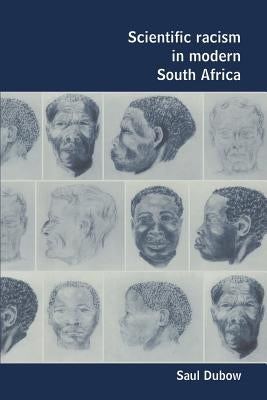 Scientific Racism in Modern South Africa by Dubow, Saul