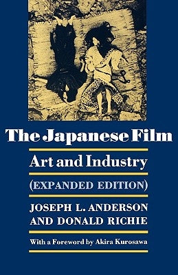 The Japanese Film: Art and Industry - Expanded Edition by Anderson, Joseph L.