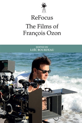 Refocus: The Films of François Ozon by Bourdeau, Loïc