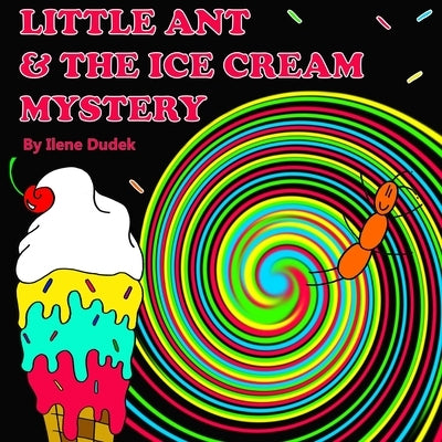 Little Ant & the Ice Cream Mystery by Dudek, Ilene