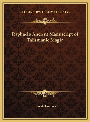 Raphael's Ancient Manuscript of Talismanic Magic by de Laurence, L. W.