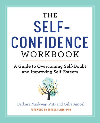 The Self Confidence Workbook: A Guide to Overcoming Self-Doubt and Improving Self-Esteem by Markway, Barbara