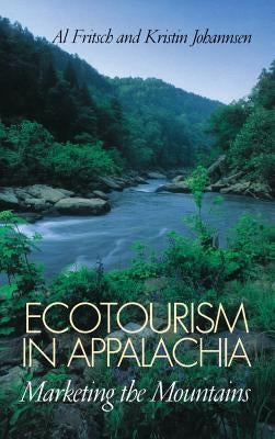 Ecotourism in Appalachia: Marketing the Mountains by Fritsch, Al