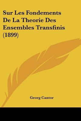 Sur Les Fondements De La Theorie Des Ensembles Transfinis (1899) by Cantor, Georg