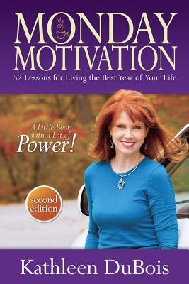 Monday Motivation: 52 Lessons for Living the Best Year of Your Life by DuBois, Kathleen