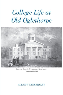 College Life at Old Oglethorpe by Tankersley, Allen P.