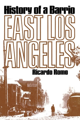 East Los Angeles: History of a Barrio by Romo, Richardo