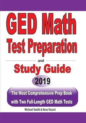 GED Math Test Preparation and Study Guide: The Most Comprehensive Prep Book with Two Full-Length GED Math Tests by Nazari, Reza