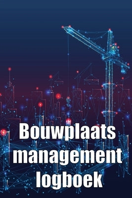 Bouwplaats management logboek: Cadeau voor voorman om schema's, dagelijkse activiteiten, uitrusting, veiligheidsproblemen en nog veel meer bij te hou by Van Der Klis, Greetje