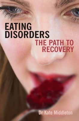 Eating Disorders: The Path to Recovery by Middleton, Kate