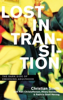 Lost in Transition: The Dark Side of Emerging Adulthood by Smith, Christian