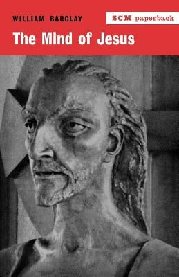 The Mind of Jesus by Barclay, William
