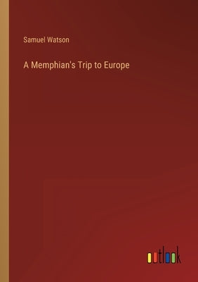 A Memphian's Trip to Europe by Watson, Samuel