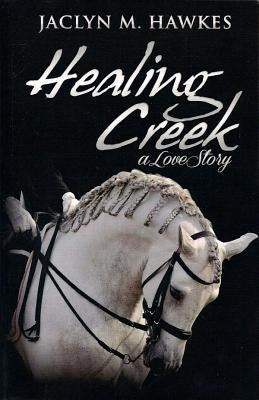 Healing Creek: A contemporary romance by Hawkes, Jaclyn M.