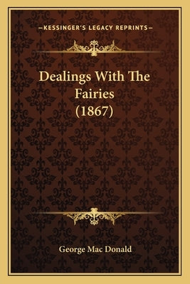 Dealings With The Fairies (1867) by Mac Donald, George