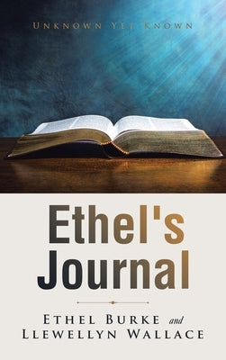 Ethel's Journal: Unknown yet Known by Burke, Ethel
