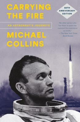 Carrying the Fire: An Astronaut's Journeys by Collins, Michael