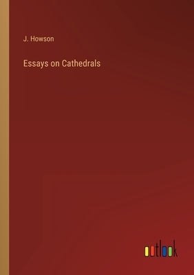 Essays on Cathedrals by Howson, J.