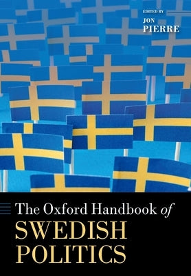 The Oxford Handbook of Swedish Politics by Pierre, Jon