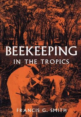 Beekeeping in the Tropics by Smith, Francis G., Jr.