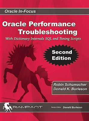 Oracle Performance Troubleshooting: With Dictionary Internals SQL & Tuning Scripts by Burleson, Donald K.