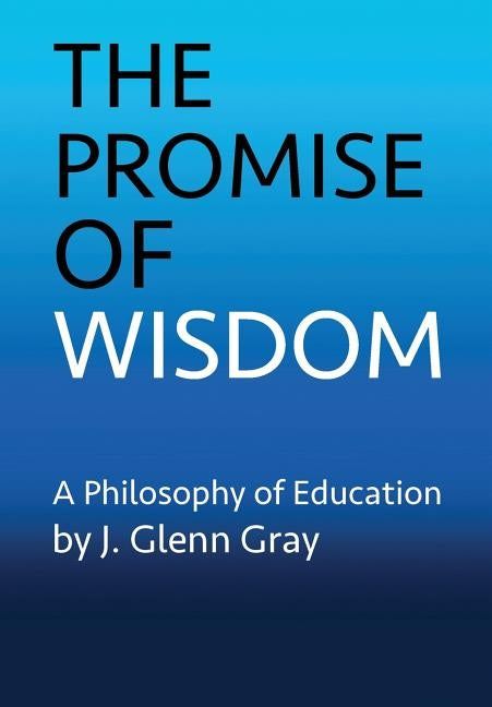 The Promise of Wisdom by Gray, J. Glenn