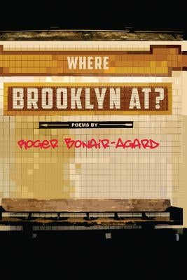 Where Brooklyn At? by Bonair-Agard, Roger
