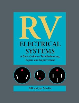 RV Electrical Systems: A Basic Guide to Troubleshooting, Repairing and Improvement by Moeller