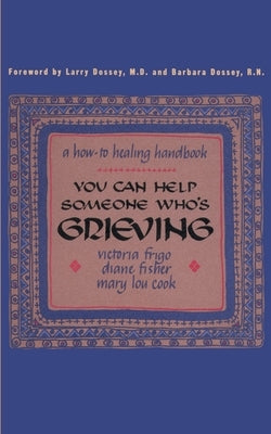 You Can Help Someone Who's Grieving: A How-To Healing Handbook by Frigo, Victoria