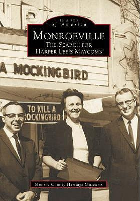 Monroeville:: The Search for Harper Lee's Maycomb by Monroe County Heritage Museums