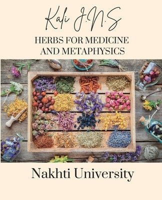 Herbs for Medicine and Metaphysics by J. N. S., Kali