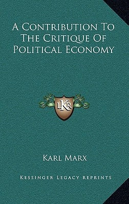 A Contribution to the Critique of Political Economy by Marx, Karl
