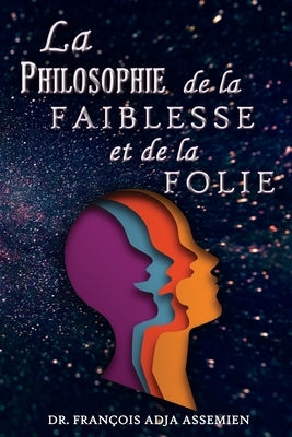 La Philosophie De La Faiblesse Et De La Folie by Assemien, François Adja