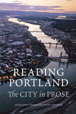 Reading Portland: The City in Prose by Trombold, John