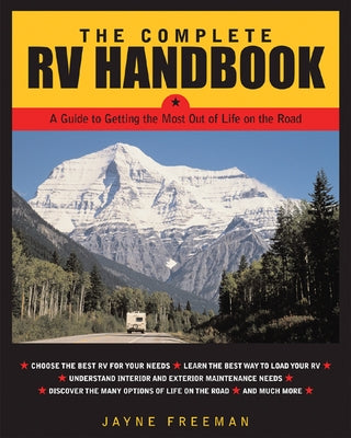 The Complete RV Handbook: A Guide to Getting the Most Out of Life on the Road by Freeman, Jayne