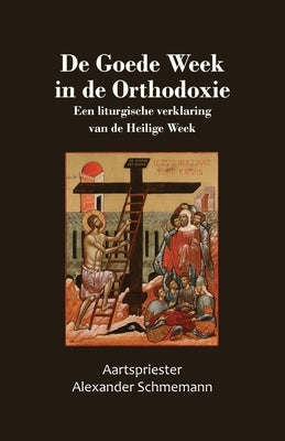 De Goede Week in de Orthodoxie by Schmemann, Alexander