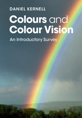 Colours and Colour Vision: An Introductory Survey by Kernell, Daniel