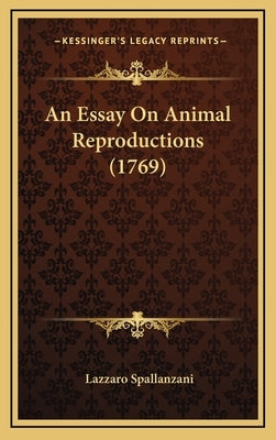 An Essay on Animal Reproductions (1769) by Spallanzani, Lazzaro