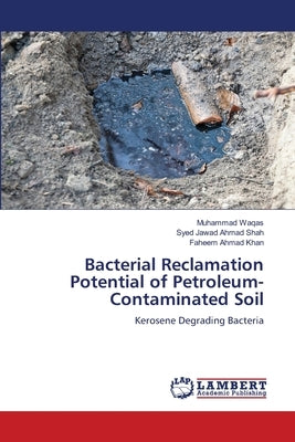 Bacterial Reclamation Potential of Petroleum-Contaminated Soil by Waqas, Muhammad