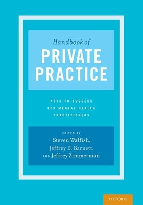 Handbook of Private Practice: Keys to Success for Mental Health Practitioners by Walfish, Steven