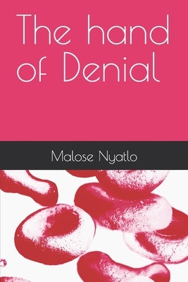 The hand of Denial by Nyatlo, Malose Godfrey