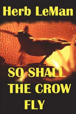 So Shall the Crow Fly by Leman, Herb