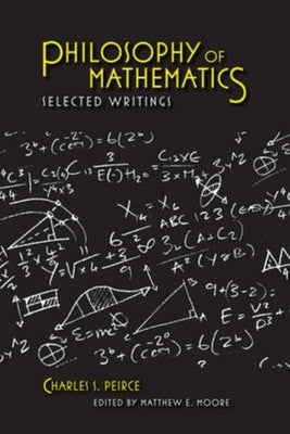 Philosophy of Mathematics: Selected Writings by Peirce, Charles S.