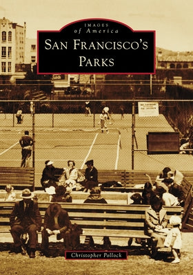 San Francisco's Parks by Pollock, Christopher